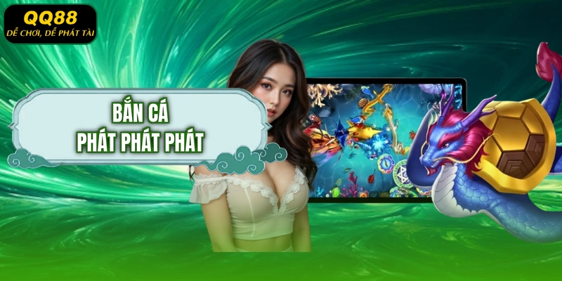 Bắn cá Phát Phát Phát