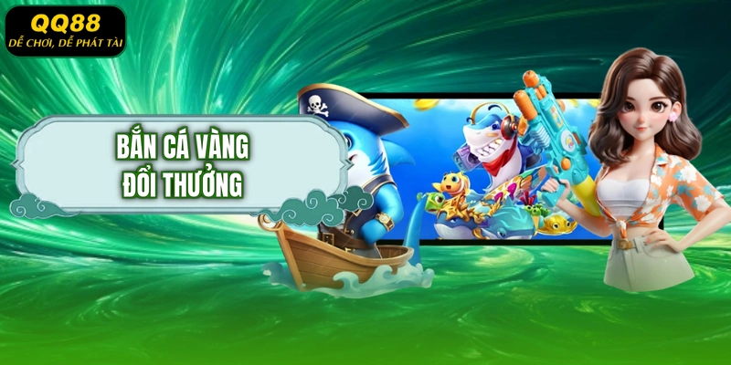 Bắn cá vàng đổi thưởng