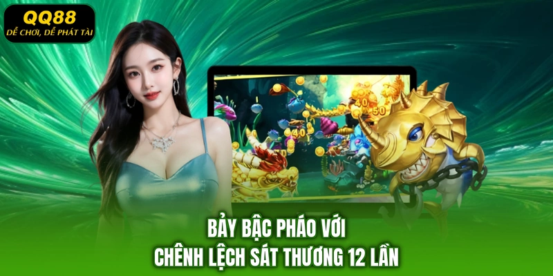Bảy bậc pháo với chênh lệch sát thương 12 lần