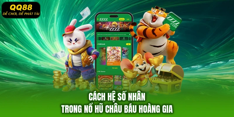 Cách hệ số nhân trong Nổ hũ Châu Báu Hoàng Gia