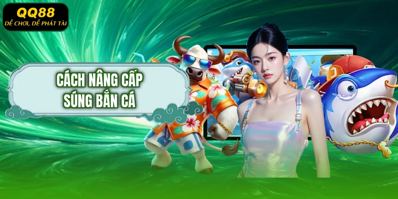 Cách nâng cấp súng bắn cá