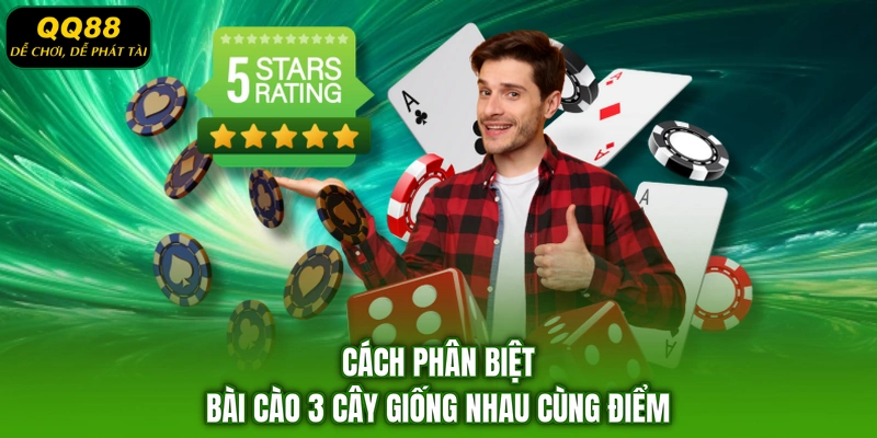 Cách phân biệt bài cào 3 cây giống nhau cùng điểm