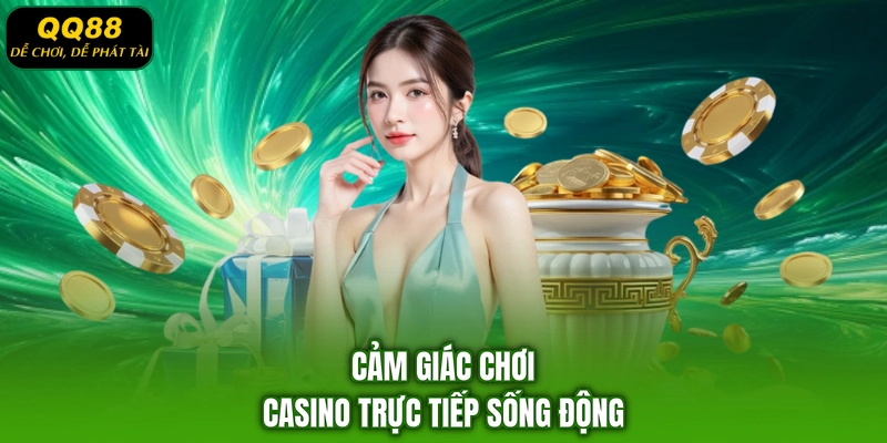 Cảm giác chơi casino trực tiếp sống động