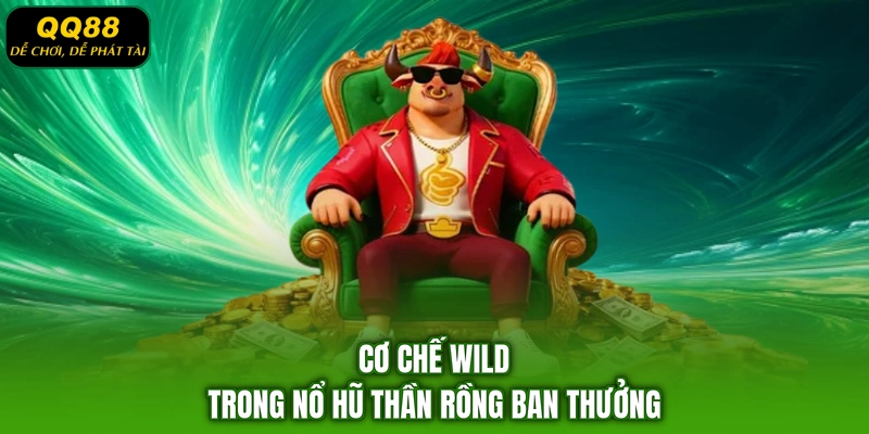 Cơ chế Wild trong Nổ hũ Thần Rồng Ban Thưởng
