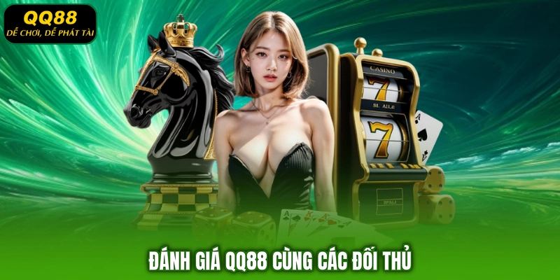 Đánh giá QQ88 cùng các đối thủ