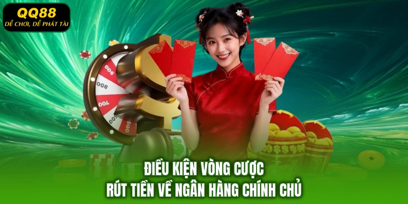 Điều kiện vòng cược rút tiền về ngân hàng chính chủ