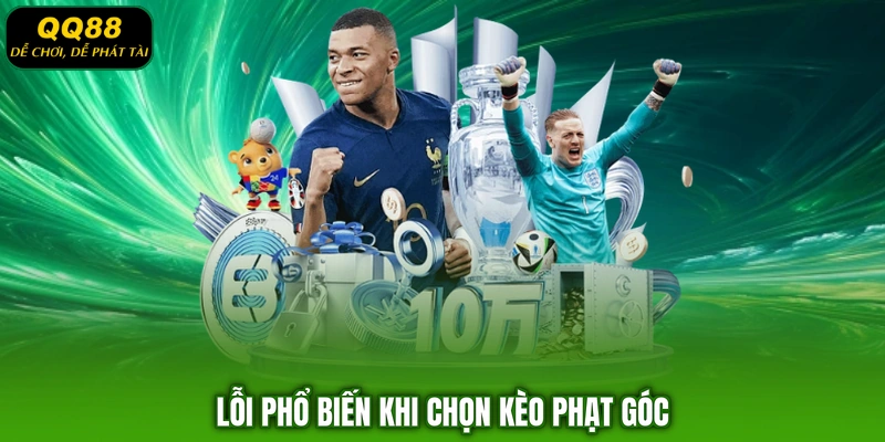 Lỗi phổ biến khi chọn kèo phạt góc