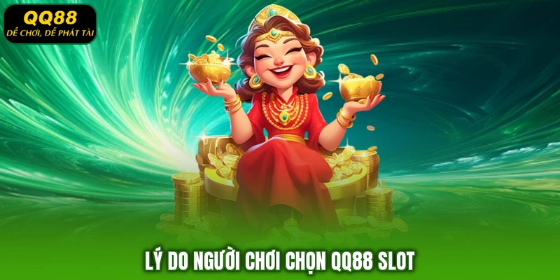 Lý do người chơi chọn QQ88 slot