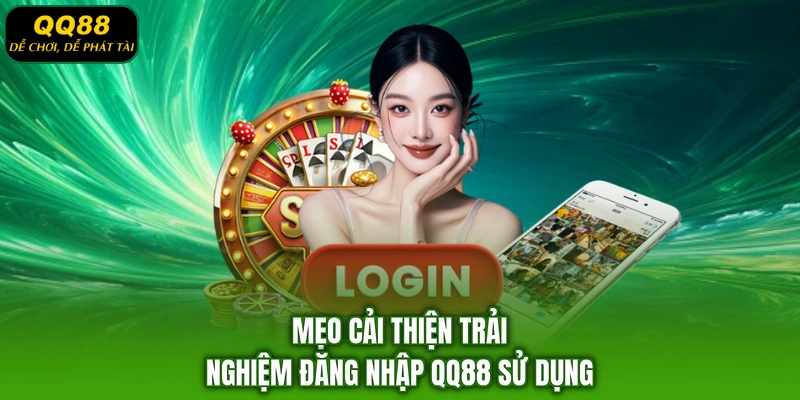 Mẹo cải thiện trải nghiệm đăng nhập QQ88 sử dụng