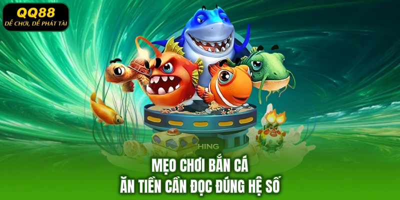 Mẹo chơi bắn cá ăn tiền cần đọc đúng hệ số
