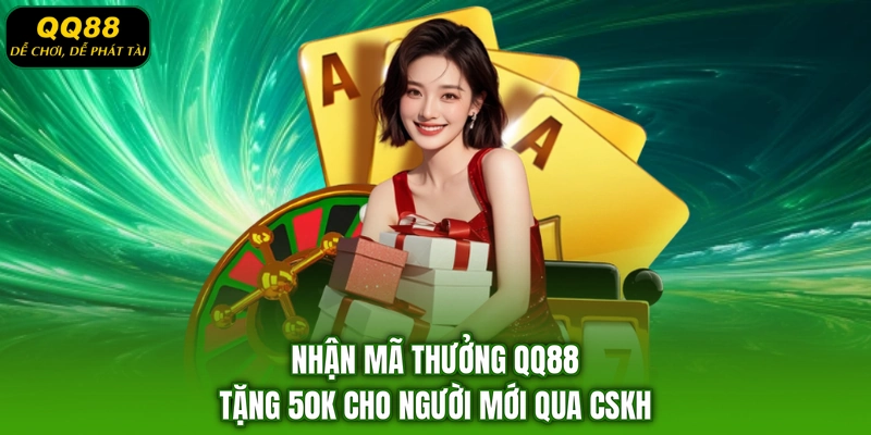 Nhận mã thưởng QQ88 tặng 50K cho người mới qua CSKH