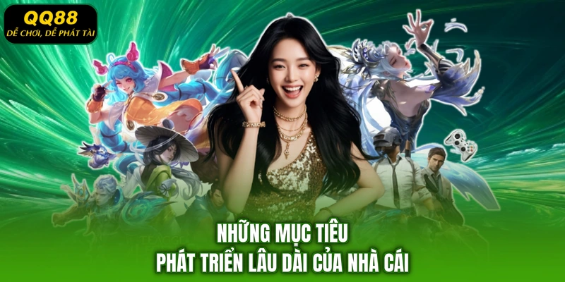 Những mục tiêu phát triển lâu dài của nhà cái