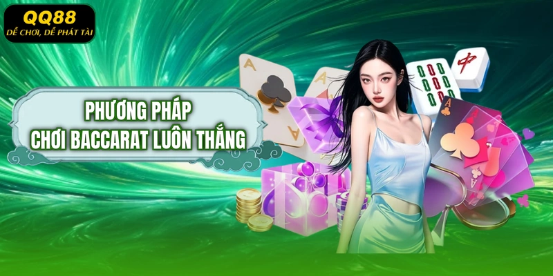Phương Pháp Chơi Baccarat Luôn Thắng