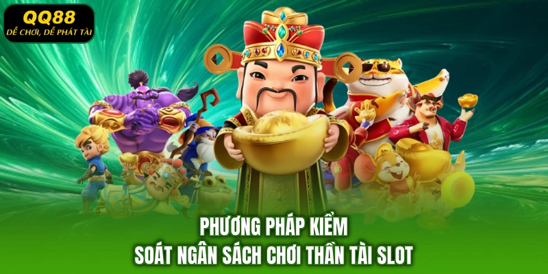 Phương pháp kiểm soát ngân sách chơi thần tài slot