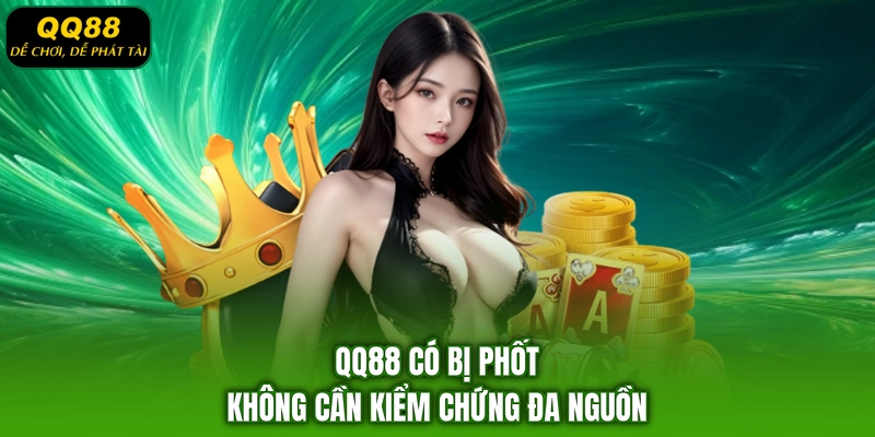 QQ88 có bị phốt không cần kiểm chứng đa nguồn