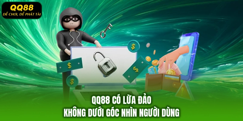 QQ88 có lừa đảo không dưới góc nhìn người dùng