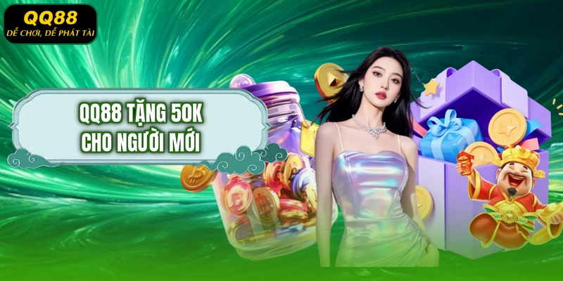 QQ88 tặng 50K cho người mới