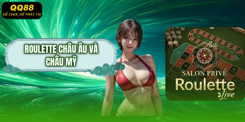 Roulette Châu Âu Và Châu Mỹ