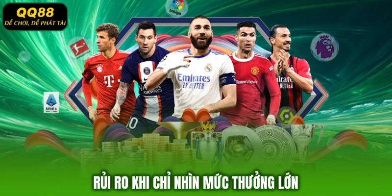 Rủi ro khi chỉ nhìn mức thưởng lớn