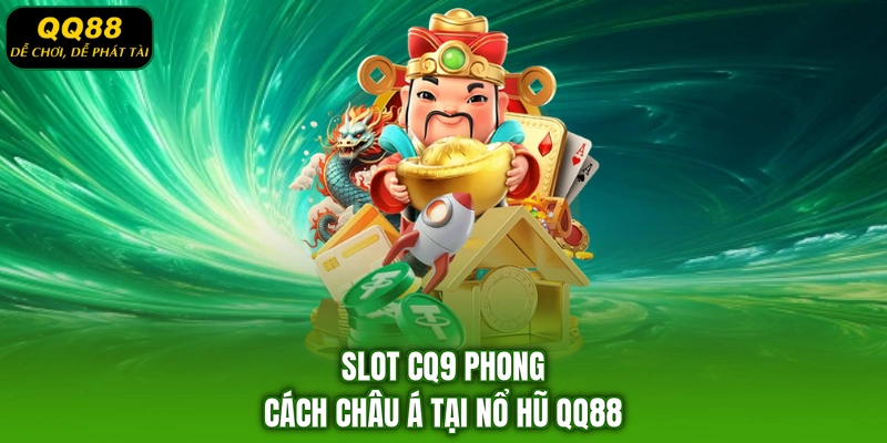 Slot CQ9 phong cách châu Á tại nổ hũ QQ88