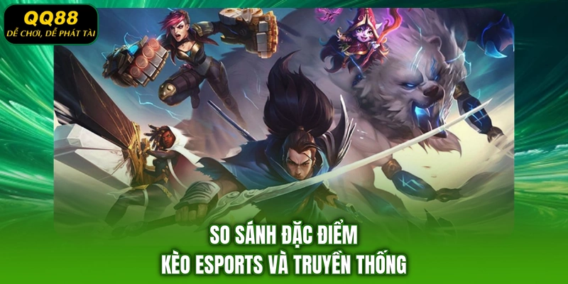 So sánh đặc điểm kèo Esports và truyền thống