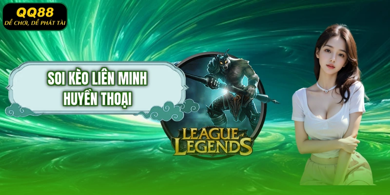 Soi kèo Liên Minh Huyền Thoại