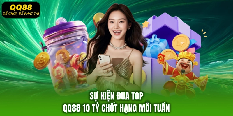 Sự kiện đua top QQ88 10 tỷ chốt hạng mỗi tuần
