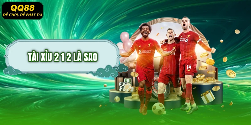 Tài xỉu 2 1 2 là sao