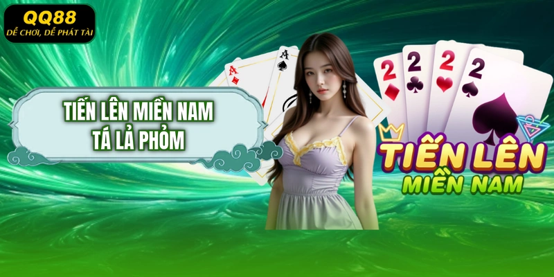 Tiến Lên Miền Nam Tá Lả Phỏm