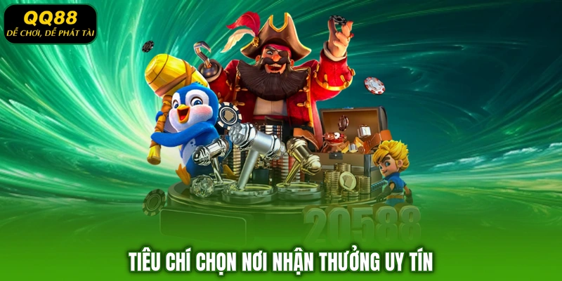 Tiêu chí chọn nơi nhận thưởng uy tín