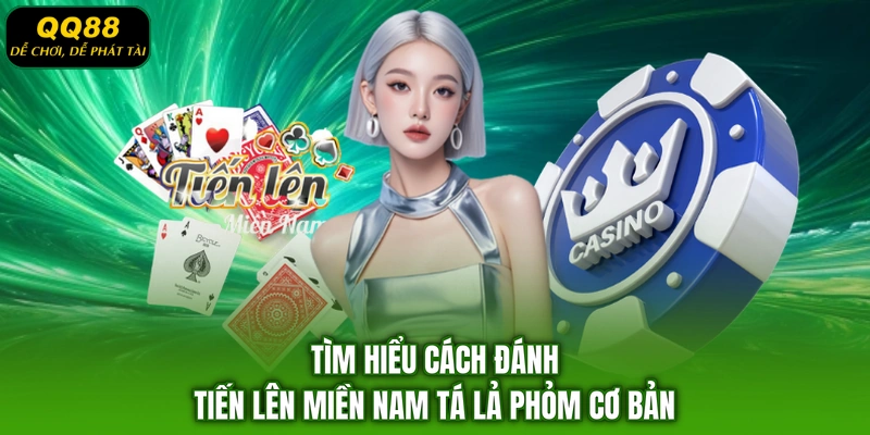 Tìm hiểu cách đánh Tiến lên miền Nam tá lả phỏm cơ bản