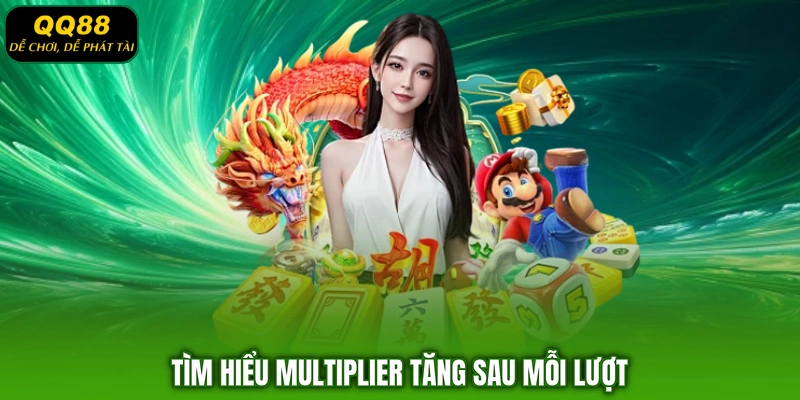 Tìm hiểu Multiplier tăng sau mỗi lượt